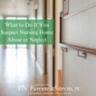 P&N BLOG | What to Do If You Suspect Nursing Home Abuse or Neglect